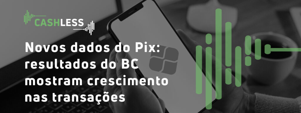 Novos dados do Pix: resultados do BC mostram crescimento nas transações