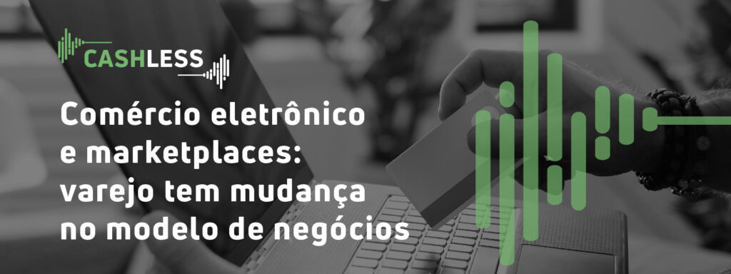 Comércio eletrônico e marketplaces: varejo tem mudança no modelo de negócios