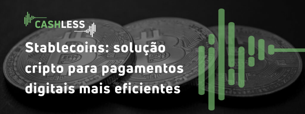 Stablecoins: solução cripto para pagamentos digitais mais eficientes