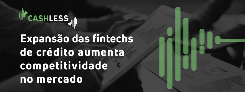 Expansão das fintechs de crédito aumenta competitividade no mercado