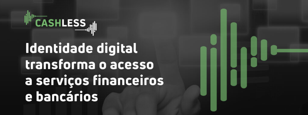 identidade digital transforma o acesso a serviços financeiros e bancários