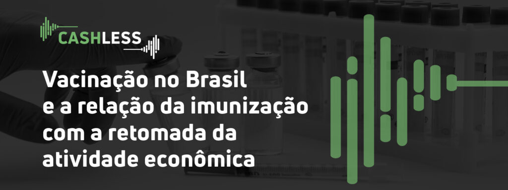 Vacinação no Brasil e a relação da imunização com a retomada da atividade econômica