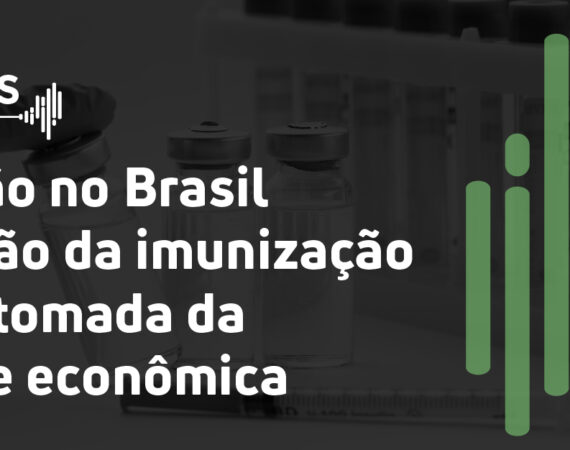 Vacinação no Brasil e a relação da imunização com a retomada da atividade econômica