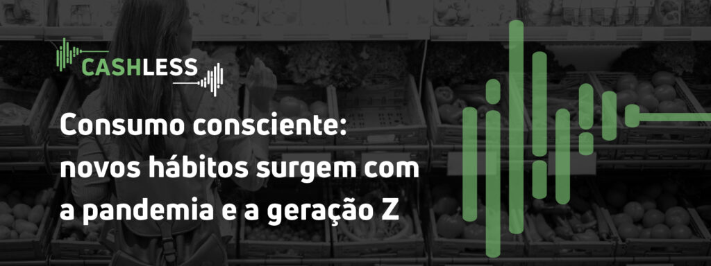 Consumo consciente: novos hábitos surgem com a pandemia e a geração Z