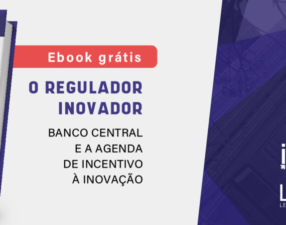 Ebook - O Regulador Inovador: Banco Central e a agenda de incentivo à inovação