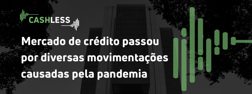 Mercado de crédito passou por diversas movimentações causadas pela pandemia; confira