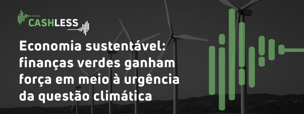 Economia sustentável: finanças verdes ganham força em meio à urgência da questão climática