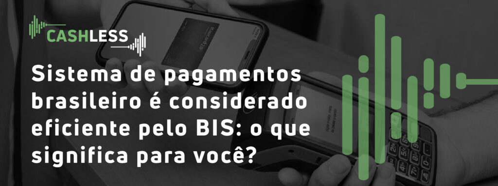 Sistema de pagamentos brasileiro é considerado eficiente pelo BIS: o que significa para você?