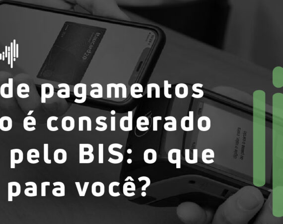 Sistema de pagamentos brasileiro é considerado eficiente pelo BIS: o que significa para você?