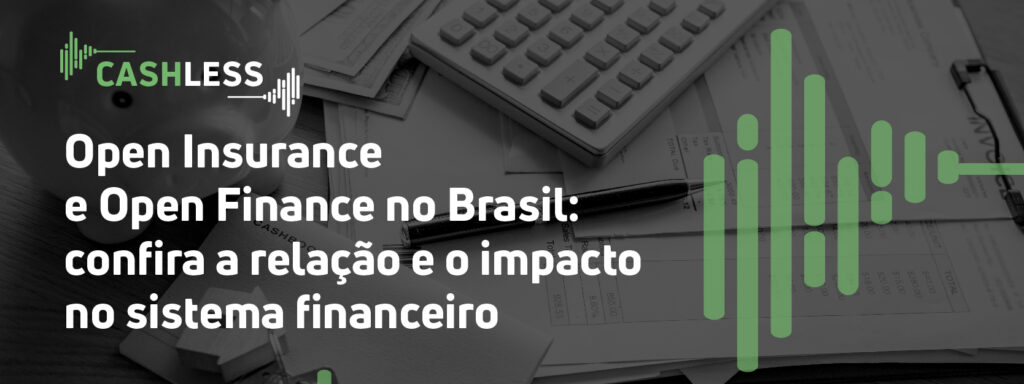 Open Insurance e Open Finance no Brasil: confira a relação e o impacto no sistema financeiro