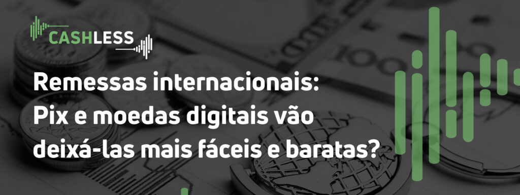 Remessas internacionais: Pix e moedas digitais vão deixá-las mais fáceis e baratas?