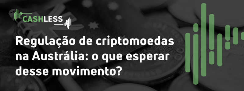 Regulação de criptomoedas na Austrália: o que esperar desse movimento?