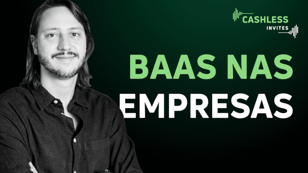 A funcionalidade do BaaS para as empresas | Cashless Invites Douglas Storf