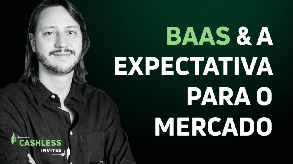 Qual a expectativa para o mercado com a implementação do BaaS? | Cashless Invites Douglas Storf